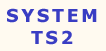 Go to System TS2
